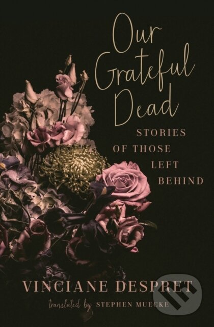 Levně Our Grateful Dead (Stories of Those Left Behind) - Vinciane Despret - kniha z kategorie Filozofia