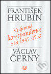 Vzájemná korespondence z let 1945-1953 - Václav Černý, František Hrubín, Torst, 2004