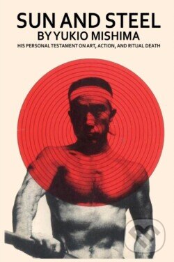 Kniha: Sun and Steel (Yukio Mishima). Medina Univ Pr Intl