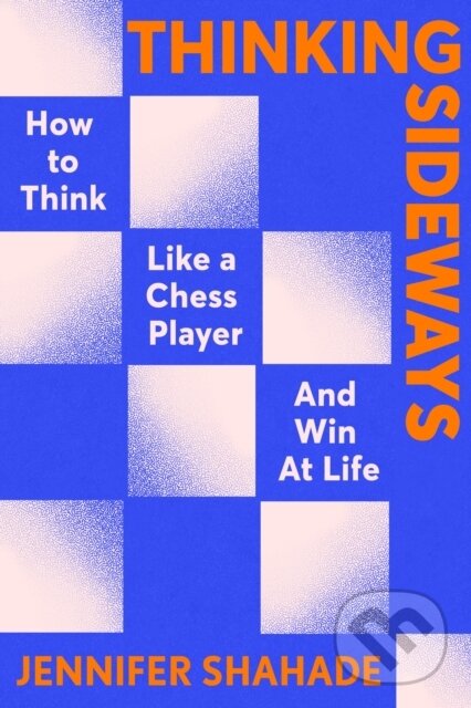 Levně Thinking Sideways (How to Think Like a Chess Player and Win at Life) - kniha z kategorie Sebarozvoj