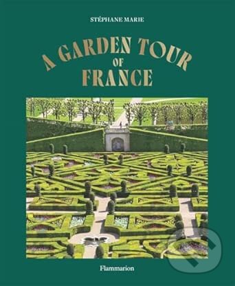 Levně A Garden Tour of France - Stephane Marie - kniha z kategorie Umenie, dizajn a architektúra