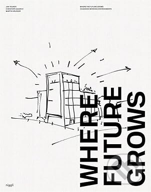 Levně Where Future Grows (The Evolution of Work Environments) - kniha z kategorie Architektúra