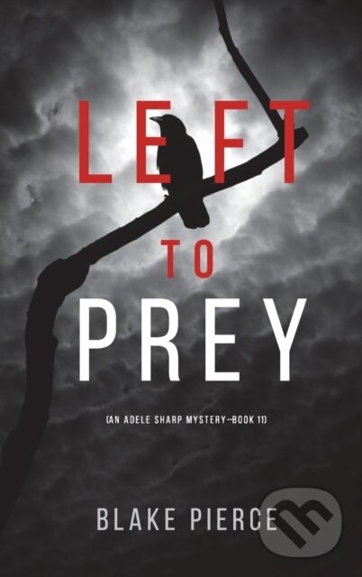 Levně Left to Prey (An Adele Sharp Mystery-Book Eleven) - Blake Pierce - kniha z kategorie Beletria