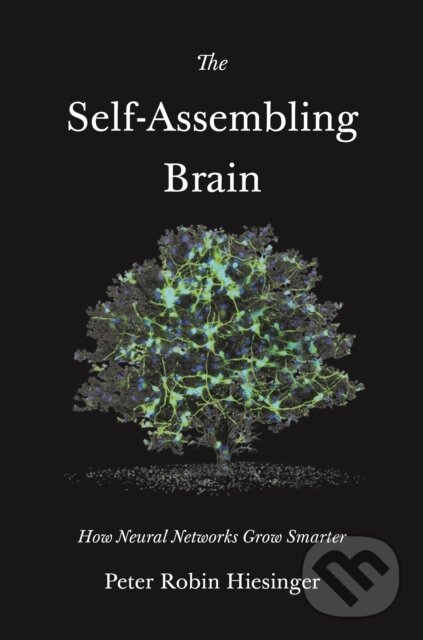 Kniha: The Self-Assembling Brain (Peter Robin Hiesinger). Princeton University Press, 2021