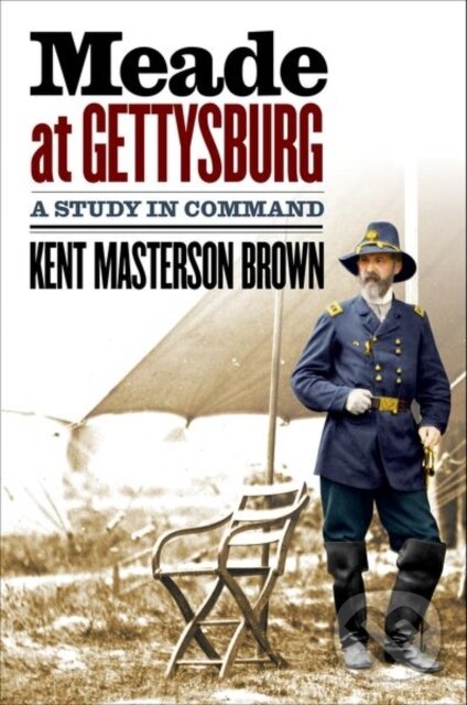Levně Meade At Gettysburg (A Study in Command) - Kent Masterson Brown - kniha z kategorie Humanitné a spoločenské vedy