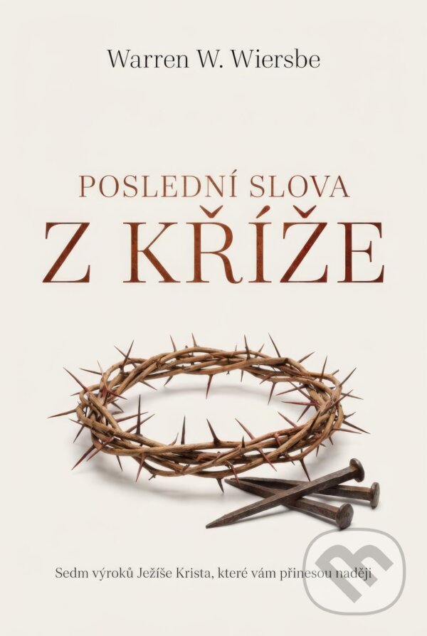 Levně Poslední slova z kříže - Warren W. Wiersbe - kniha z kategorie Duchovný život