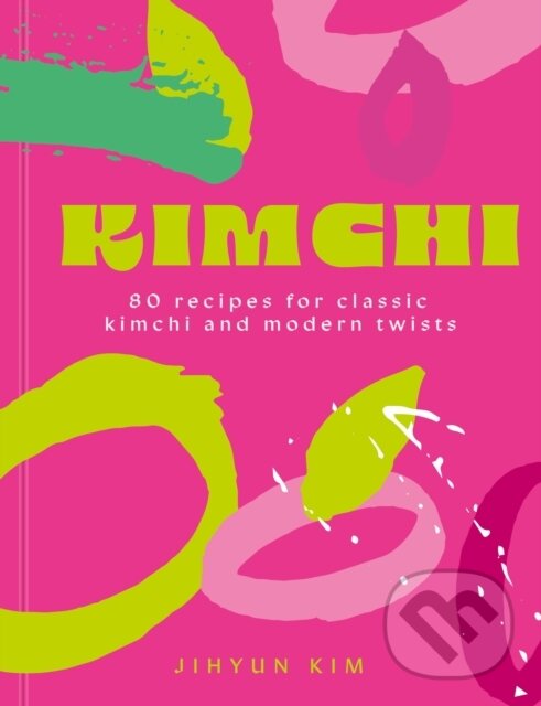 Levně Kimchi (80 recipes for classic kimchi and modern twists)