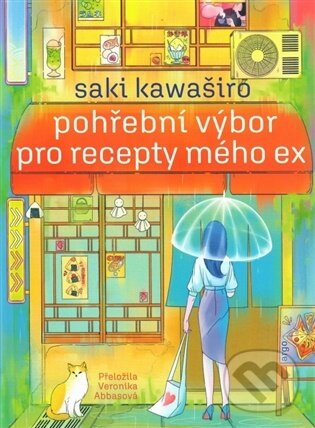 Levně Pohřební výbor pro recepty mého ex - Saki Kawaširo - kniha z kategorie Spoločenská beletria