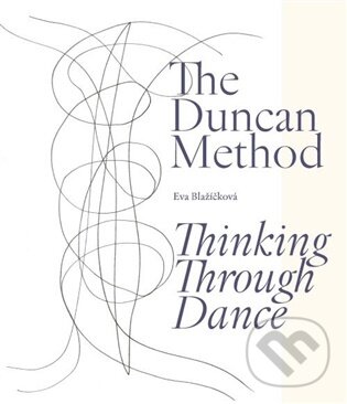 Levně The Duncan Method - Thinking Through Dance - Eva Blažíčková
