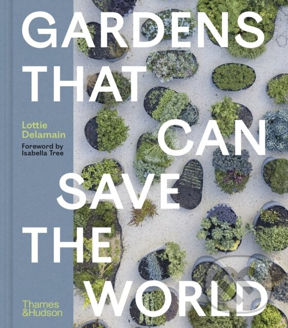Levně Gardens That Can Save the World - Lottie Delamain - kniha z kategorie Dom, byt a záhrada