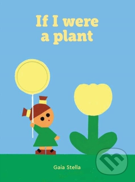 Levně If I Were a Plant - Gaia Stella - kniha z kategorie Pre deti a mládež