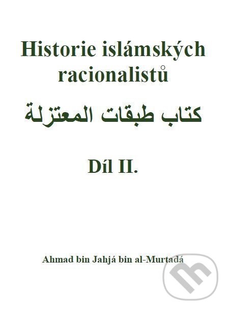Levně Historie islámských racionalistů II. - Ahmad bin Jahjá bin al-Murtadá - kniha z kategorie Islam