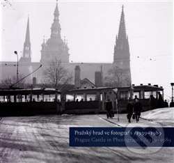Levně Pražský hrad ve fotografii 1939-1989 / Prague Castle in Photographs 1939-1989 - kniha z kategorie Fotografie