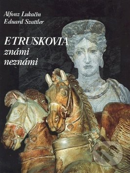 Levně Etruskovia známi neznámi - Alfonz Lukačin, Eduard Szattler - kniha z kategorie História
