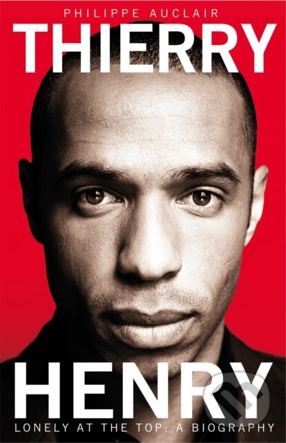 Levně Thierry Henry (Lonely at the Top) - Philippe Auclair - kniha z kategorie Životopisy