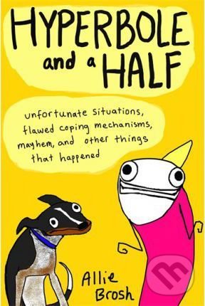 Levně Hyperbole and a Half (Unfortunate Situations, Flawed Coping Mechanisms, Mayhem, and Other Things That Happened) - kniha z kategorie Beletria
