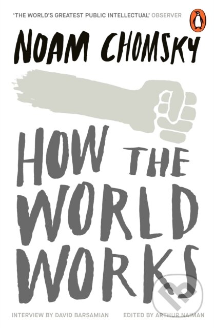 How the World Works - Noam Chomsky