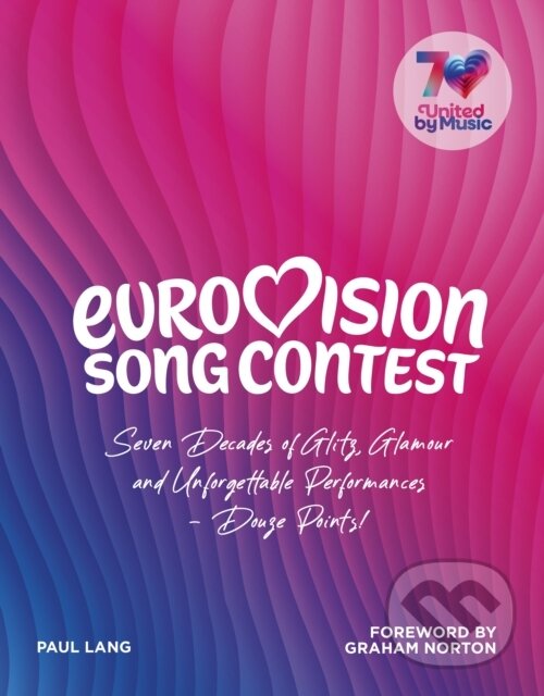 Levně Eurovision (Seven Decades of Glitz, Glamour and Unforgettable Performances - Douze Points!) - kniha z kategorie Hudba
