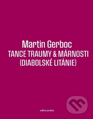Levně Tance traumy & márnosti (Diabolské litánie) - Martin Gerboc - kniha z kategorie Poézia