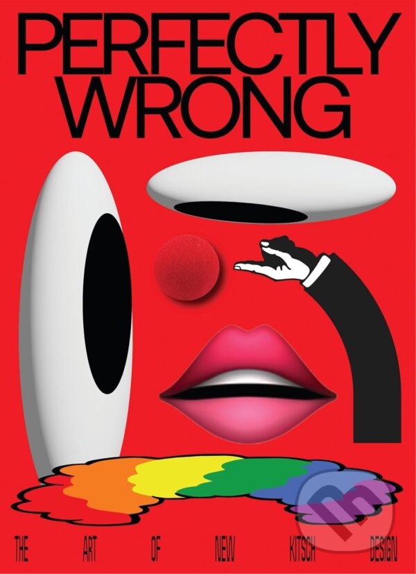 Levně PERFECTLY WRONG (The Art of New Kitsch Design) - Victionary (Ed) - kniha z kategorie Design