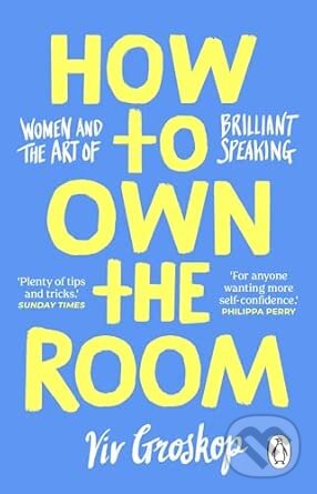 Levně How to Own the Room (Women and the Art of Brilliant Speaking)