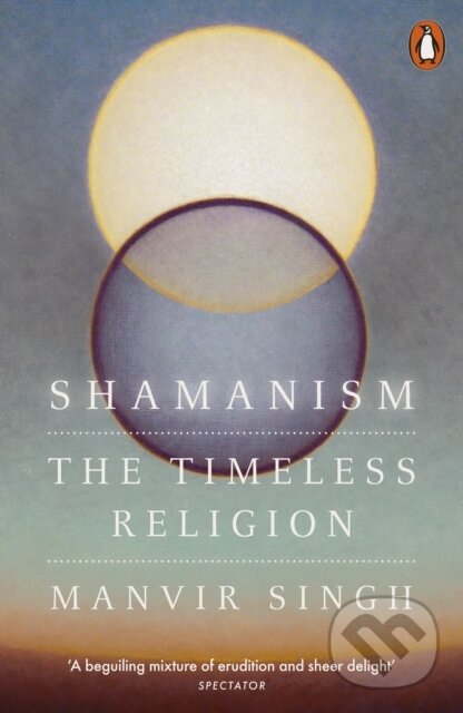 Shamanism (The Timeless Religion) - Manvir Singh