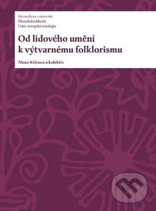 Levně Od lidového umění k výtvarnému folklorismu - Alena Křížová
