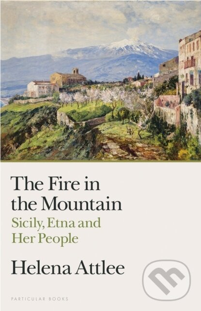 Levně The Fire in the Mountain (Sicily, Etna and Her People)