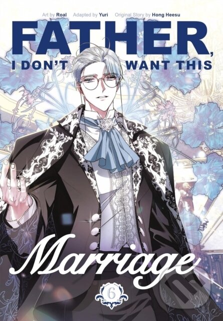 Levně Father, I Dont Want This Marriage, Vol. 6 - Hong Heesu