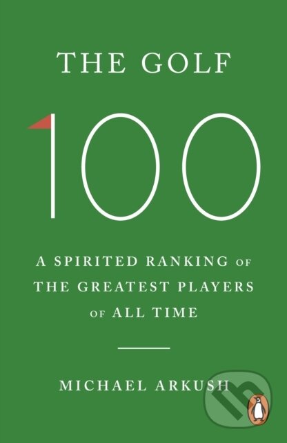 Levně The Golf 100 (A spirited ranking of the greatest players of all time) - kniha z kategorie Individuálne športy