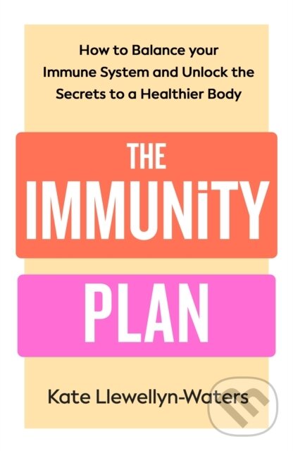 Levně The Immunity Plan (How to Balance Your Immune System and Unlock the Secrets to a Healthier Body)