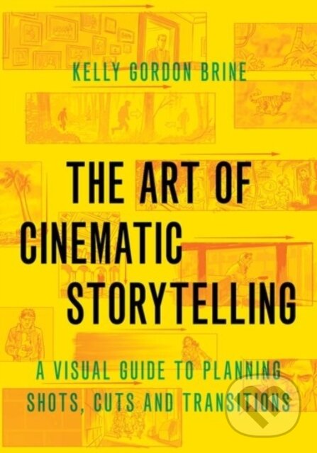 Levně The Art of Cinematic Storytelling (A Visual Guide to Planning Shots, Cuts, and Transitions) - kniha z kategorie Film
