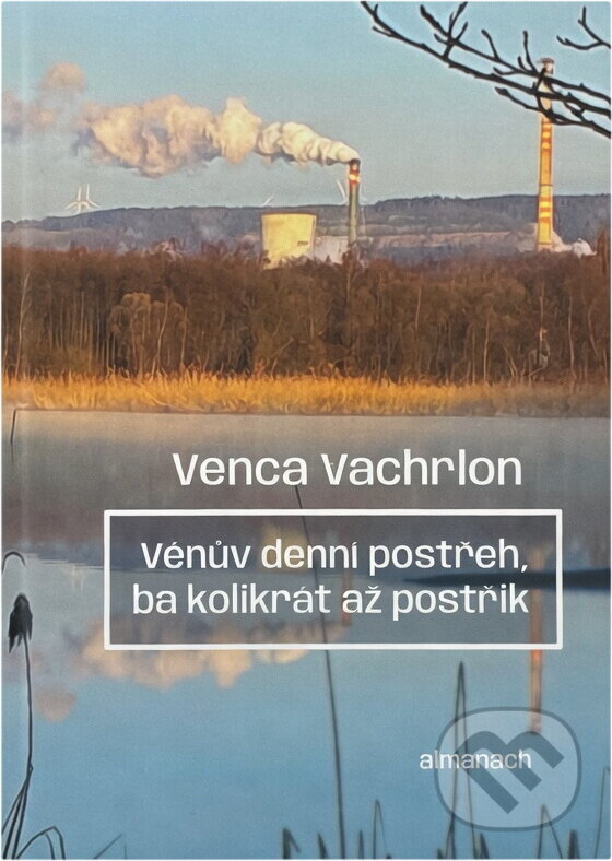 Kniha: Vénův denní postřeh ba kolikrát až postřik : almanach (Venca Vachrlon). , 2025