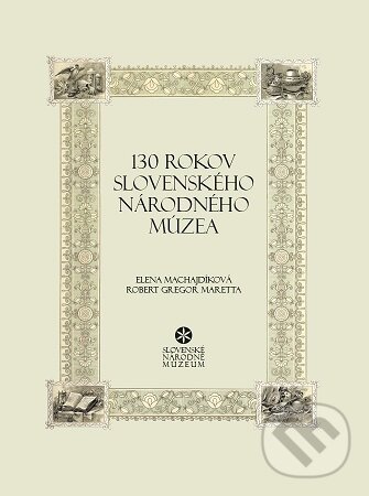 Levně 130 rokov Slovenského národného múzea (Vedúce osobnosti v dejinách SNM) - kniha z kategorie História