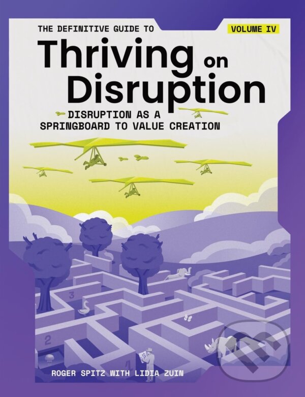 Levně The Definitive Guide to Thriving on Disruption: Volume IV - kniha z kategorie Podnikanie