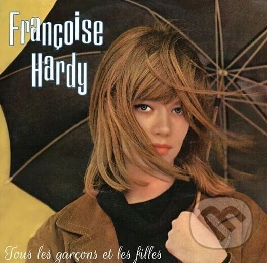 Levně Francoise Hardy: Tous Les Garçons Et Les Filles - Francoise Hardy, Françoise Hardy