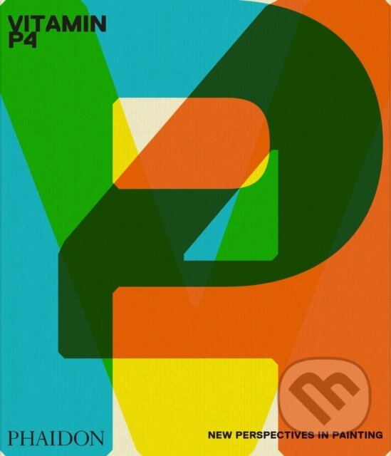 Levně Vitamin P4 (New Perspectives in Painting) - Phaidon Editors