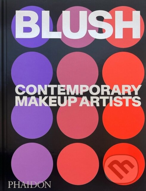 Levně Blush (Contemporary Makeup Artists) - Phaidon Editors