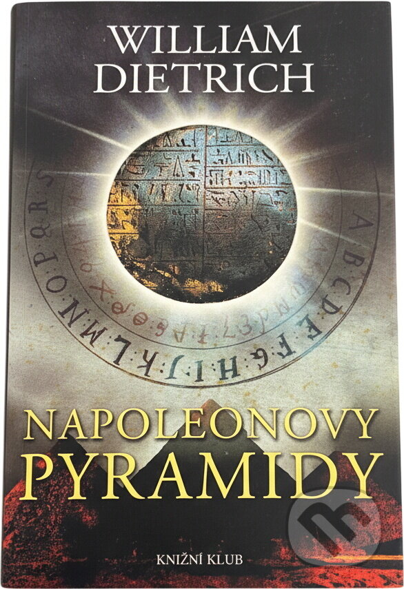 Kniha: Napoleonovy pyramidy (William Dietrich). Knižní klub, 2008