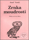 Levně Zrnka moudrosti (Příběhy ze života Mistra) - Josef Veselý - kniha z kategorie Citáty