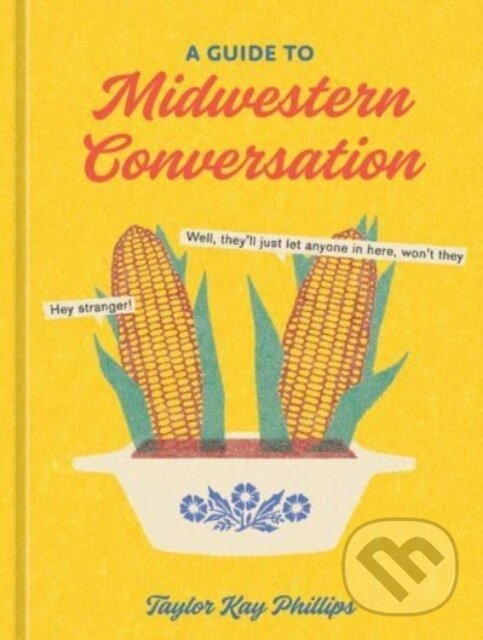 Levně Guide to Midwestern Conversation - Taylor Kay Phillips
