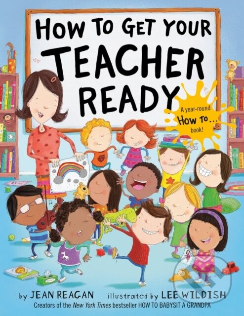 Kniha: How to Get Your Teacher Ready (Jean Reagan a Lee Wildish). Random House Childrens Books, 2021