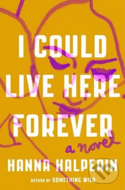Kniha: I Could Live Here Forever (Hanna Halperin). Viking, 2023