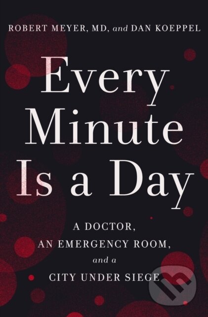 Levně Every Minute Is a Day (A Doctor, an Emergency Room, and a City Under Siege)