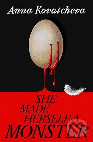 She Made Herself a Monster (A Novel) - Anna Kovatcheva