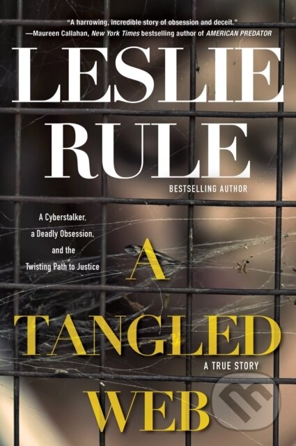 Levně Tangled Web (A Cyberstalker, a Deadly Obsession, and the Twisting Path to Justice.)