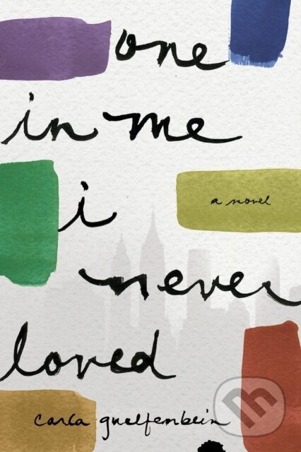 Levně One in Me I Never Loved (A Novel) - Carla Guelfenbein