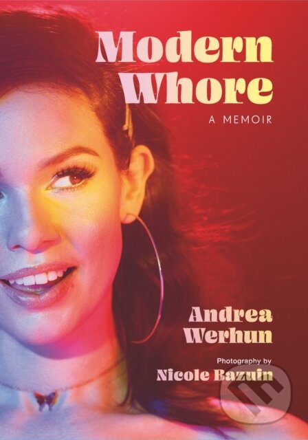 Levně Modern Whore (A Memoir) - Andrea Werhun, Nicole Bazuin