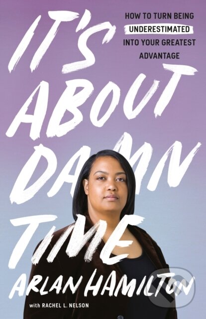 Kniha: It's About Damn Time (Arlan Hamilton a Rachel L. Nelson). Crown, 2022