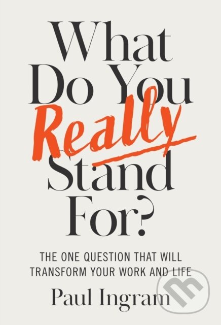 Levně What Do You Really Stand For? (The One Question That Will Transform Your Work and Life) - kniha z kategorie Sebarozvoj